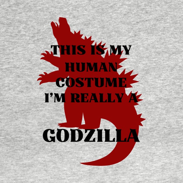 This Is My Human Costume I’m Really A GODZILLA by Introvert Home 